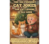 The 350 Funniest Cat Jokes for Cat Lovers of All Ages: A Laugh-Out-Loud Collection of the Best Feline Humor Guaranteed to Spark Joy, Reduce Stress, and Deliver Endless Fun for Kids, Teens, and Adults