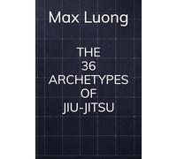 THE 36 ARCHETYPES OF JIU-JITSU (Simplex Motus)