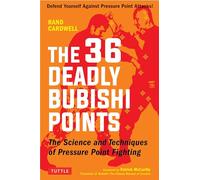 The 36 Deadly Bubishi Points: The Science and Techniques of Pressure Point Fighting - Defend Yourself Against Pressure Point Attacks!