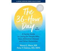 The 36-Hour Day: A Family Guide to Caring for People Who Have Alzheimer Disease and Other Dementias (A Johns Hopkins Press Health Book)