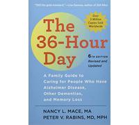 The 36-Hour Day: A Family Guide to Caring for People Who Have Alzheimer Disease, Other Dementias, and Memory Loss (A Johns Hopkins Press Health Book)