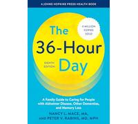 The 36-Hour Day: A Family Guide to Caring for People with Alzheimer Disease, Other Dementias, and Memory Loss (A Johns Hopkins Press Health Book)