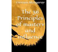 The 36 Principles of mastery and influence