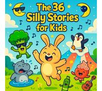The 36 Silly Stories for Kids: Funny and heartwarming short stories for kids