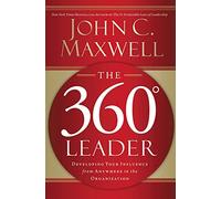 The 360 Degree Leader : Developing Your Influence from Anywhere in the Organization