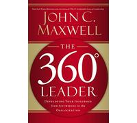 The 360 Degree Leader: Developing Your Influence from Anywhere in the Organization