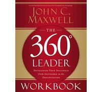 The 360 Degree Leader Workbook: Developing Your Influence from Anywhere in the Organization