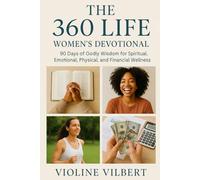 The 360 Life Women’s Devotional: 90 Days of Godly Wisdom for Spiritual, Emotional, Physical, and Financial Wellness