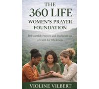 THE 360 LIFE: WOMEN’S PRAYER FOUNDATION: 30 Heartfelt Prayers and Declarations of Faith for Wholeness (The 360 Life Women’s Collection)