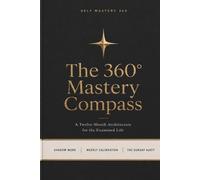 The 360° Mastery Compass: 12-Month Guided Gratitude Journal & Undated Daily Planner for Women & Men | 5-Minute Mindfulness Reflection, Goal Setting, Deep Self-Care & Purpose Notebook