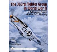 The 363rd Fighter Group in World War II: in Action over Germany with the P-51 Mustang (Schiffer Military History)
