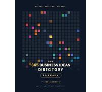 THE 365 BUSINESS IDEAS DIRECTORY - AI READY: ONE IDEA FOR EVERY DAY OF A YEAR • ANY AGE • ANY BUDGET • START TODAY