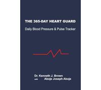 THE 365-DAY HEART GUARD: A Comprehensive Yearly Log for Blood Pressure, Heart Rate, and Vital Trends