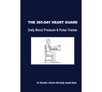 THE 365-DAY HEART GUARD: A Comprehensive Yearly Log for Blood Pressure, Heart Rate, and Vital Trends