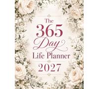 The 365-Day Life Planner 2027: Your Ultimate Weekly & Monthly Organizer for a More Productive, Balanced, and Organized Year, 122 Pages.