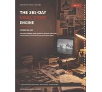 The 365-Day Viral Story Engine - Volume 1: Stories 1-180: True-Story Retellings, Hook Psychology, Research Checks & Creator Blueprints for Reels, Shorts and Faceless Videos