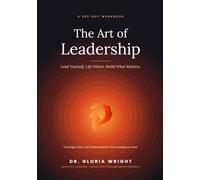 The 365 Day Workbook Art of Leadership: Lead Yourself, Lift Others, Build What Matters (Volume 1)