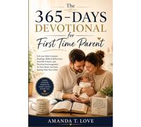 The 365-days devotional for First Time Parent: Full year Daily Scripture Readings, Biblical Reflections, Heartfelt Prayers, and Practical Encouragement for New Moms and Dads Raising Their First Child