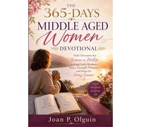 THE 365-DAYS MIDDLE AGED WOMEN DEVOTIONAL: Daily Devotions for Women in Midlife Seeking God’s Wisdom, Peace, Strength, Purpose, and Hope for Every Season.