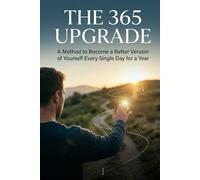 The 365 Upgrade: Transform Your Life One Day at a Time