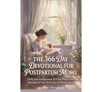 The 366 Day Devotional For Postpartum Moms: Daily Encouragement To Find Peace And Strength In Your First Year Of Motherhood