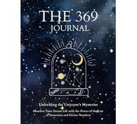The 369 Journal: Unlocking the Power of Manifestation and the Law of Attraction