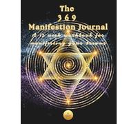 The 369 Manifestation Journal: A 12 week workbook for manifesting your dreams: A 90 day daily diary to help you create the life you want