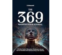 The 369 Manifestation Journal: A 69-Day Guided Affirmation Workbook to Use the Law of Attraction and Unlock the Key to the Universe: 2 (The 369 Manifestation Method)