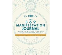 The 369 Manifestation Journal: Daily Law of Attraction Practice to Reprogram Your Mind and Attract What You Want