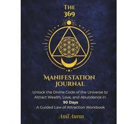 The 369 Manifestation Journal: (Premium Edition): Unlock the Divine Code of the Universe to Attract Wealth, Love, and Abundance in 90 Days: A Guided Law of Attraction Workbook