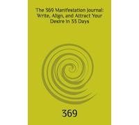 The 369 Manifestation Journal: Write, Align, and Attract Your Desire in 33 Days