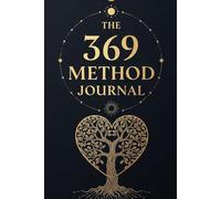 THE 369 METHOD JOURNAL: 90 Days to Manifest Your Desires: A Guided Law of Attraction Workbook to Attract Wealth, Health, and Success using the Divine Code of the Universe.
