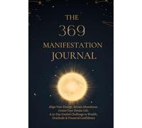 The 369 Money Manifestation Journal: Align Your Energy. Attract Abundance. Create Your Dream Life.