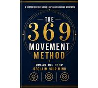 The 369 Movement Method: Break the Loop. Reclaim Your Mind.