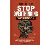 The 37-Day Stop Overthinking Workbook: Guided Prompts and Simple Exercises to Break Thought Loops, Calm Mental Clutter, and Trust Yourself Again (The Clarity Ladder Workbook)