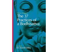 The 37 Practices of a Bodhisattva: Tokme Zangpo's classic 14th Century guide for travellers on the path to enlightenment (The Dharma Chronicles: Walking the Buddhist Path)