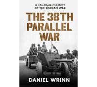 The 38th Parallel War: A Tactical History of the Korean War