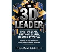 The 3D Leader: Spiritual Depth, Emotional Clarity, Strategic Execution