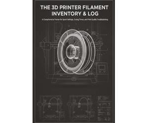 The 3D Printer Filament Inventory & Log: A Comprehensive Tracker for Spool Settings, Drying Times, and Print Quality Troubleshooting