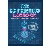 The 3D Printing Logbook: Professional Project Journal for Engineers & Makers to Track Slicer Settings, Material Details, and Optimize Prints | Large Format (8.5 x 11 in)