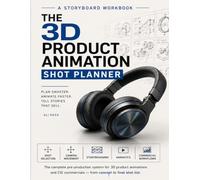 The 3D Product Animation Shot Planner: A Storyboarding and Pre-Production Workbook for Product Animators, Motion Designers, and CGI Studios (Product Visualization Playbooks)