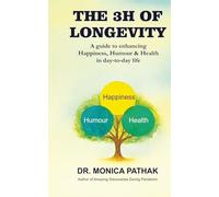 THE 3H OF LONGEVITY: A Guide to Enhancing Happiness, Humour and Health in day-to-day Life.