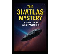 The 3I/ATLAS Mystery: The Case for an Alien Spacecraft: 15 (Ancient Aliens & Ancient Mysteries)
