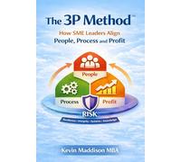 The 3P Method: A Structured Framework for Aligning People, Process & Profit in Growing Businesses: 1 (The 3P Method Leadership Series)