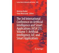 The 3rd International Conference on Artificial Intelligence and Smart Applications (AISA’25), Volume 1: Artificial Intelligence, IoT, and Smart ... (Lecture Notes in Networks and Systems, 1841)