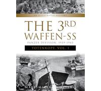 The 3rd Waffen-SS Panzer Division "Totenkopf," 1939-1943: An Illustrated History, Vol.1: 7 (Divisions of the Waffen-SS, 7)