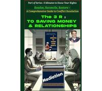 The 3Rs to Saving Money & Relationships: Resolve, Reconcile, Restore - A Comprehensive Guide to Conflict Resolution (5 Minutes To Know Your Rights)