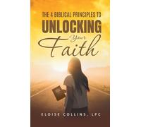 The 4 Biblical Principles to Unlocking Your Faith