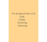 The 4 G's: God, Goals, Growing & Glowing Notebook