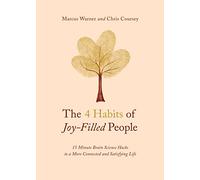 The 4 Habits of Joy-Filled People: 15 Minute Brain Science Hacks to a More Connected and Satisfying Life